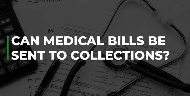 Can medical bills be sent to collections?