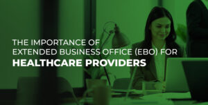 Importance of Extended Business Office (EBO) for Healthcare Providers